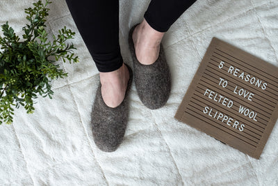 5 Reasons to Love Felted Wool Slippers
